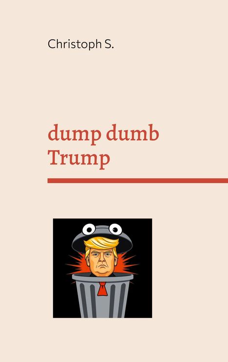 Christoph S.: dump dumb Trump, Buch