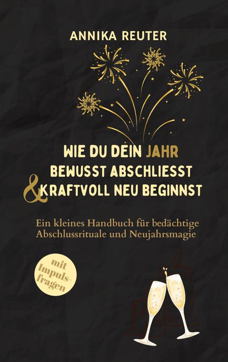 ANNIKA REUTER: "Wie du dein Jahr bewusst abschließt & kraftvoll neu beginnst." Goldene Feuerwerks-Illustration.