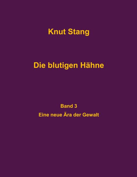 Knut Stang: Die blutigen Hähne, Band 3: Eine neue Ära der Gewalt, Buch