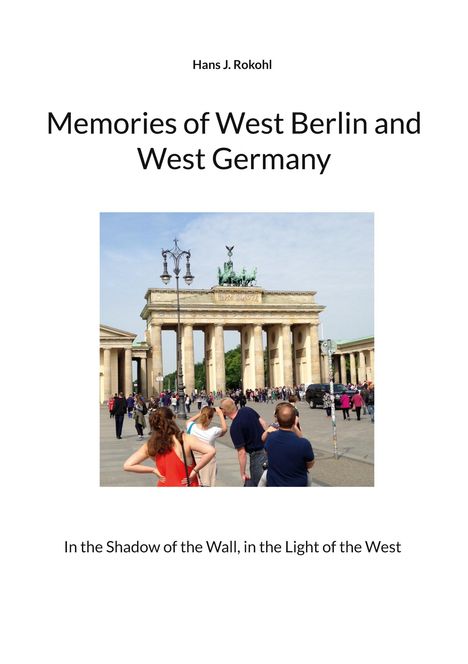 Hans J. Rokohl: Memories of West Berlin and West Germany, Buch