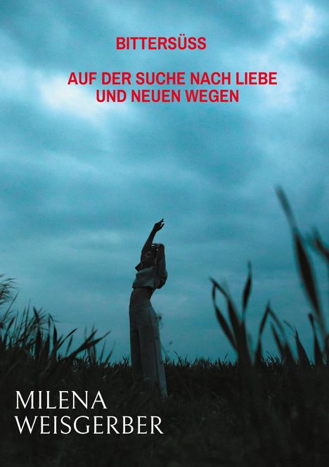 BITTERSÜSS. AUF DER SUCHE NACH LIEBE UND NEUEN WEGEN. MILENA WEISGERBER. Vor dunklem Himmel steht eine Person.