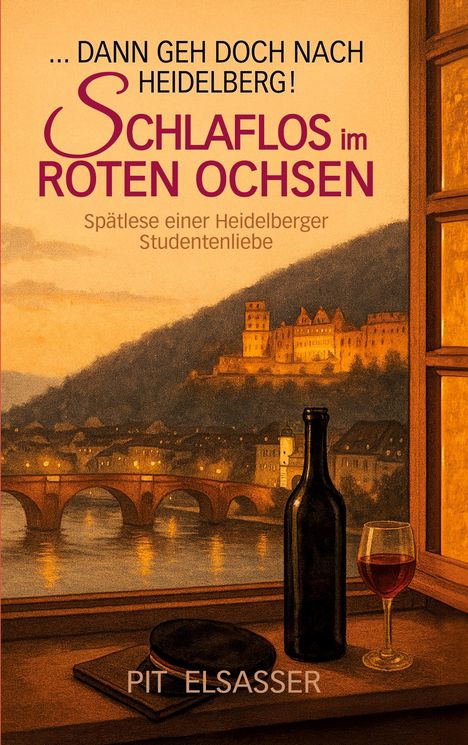 Pit Elsasser: Dann geh doch nach Heidelberg-Schlaflos im Roten Ochsen, Buch