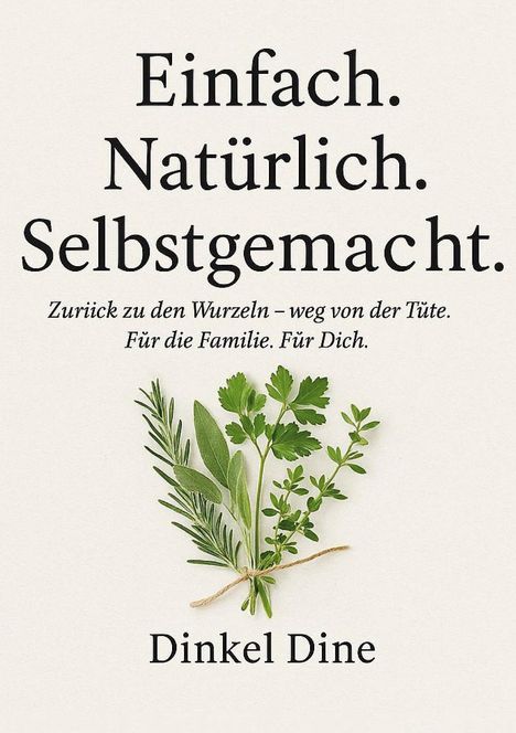 Dinkel Dine: Einfach. Natürlich. Selbstgemacht., Buch