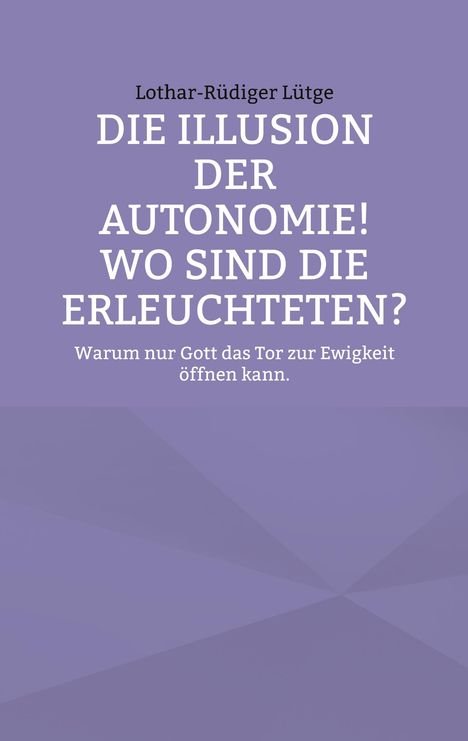 Lothar-Rüdiger Lütge: Die Illusion der Autonomie! Wo sind die Erleuchteten?, Buch