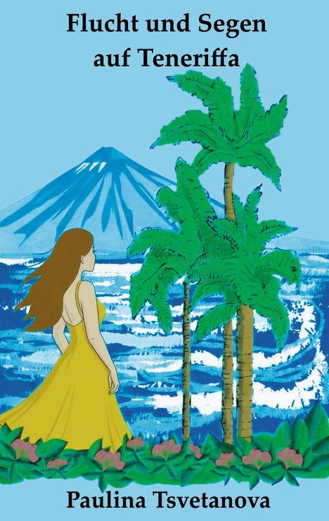"Flucht und Segen auf Teneriffa" und "Paulina Tsvetanova". Illustration: Frau im gelben Kleid, Palmen, Meer, Berg im Hintergrund.