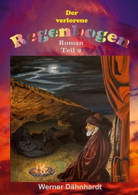 "Der verlorene Regenbogen, Roman Teil 2, Werner Dähnhardt." Illustration: Ein Mann sitzt vor Lagerfeuer in nächtlicher Landschaft.