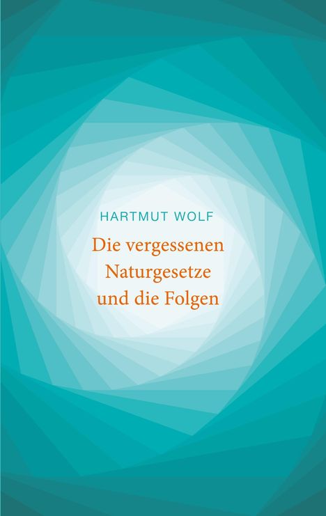 Hartmut Wolf: Die vergessenen Naturgesetze und die Folgen, Buch