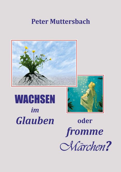 Titel: "WACHSEN im Glauben oder fromme Märchen?". Illustration: Blume durchbricht Asphalt; Kind schaut in den Himmel.