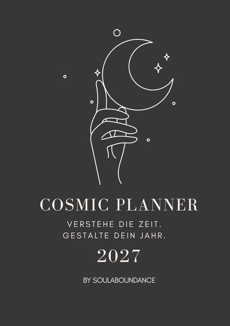 "Cosmic Planner. Verstehe die Zeit. Gestalte dein Jahr. 2027 by Soulabundance." Minimalistische Illustration: Hand mit Mond.