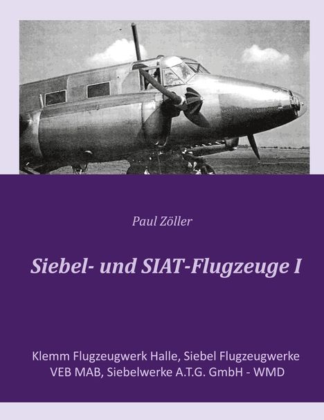 Text: "Paul Zöller; Siebel- und SIAT-Flugzeuge I; Klemm Flugzeugwerk Halle, Siebel Flugzeugwerke VEB MAB, Siebelwerke A.T.G. GmbH - WMD." Schwarz-weißes Flugzeug im Hintergrund.