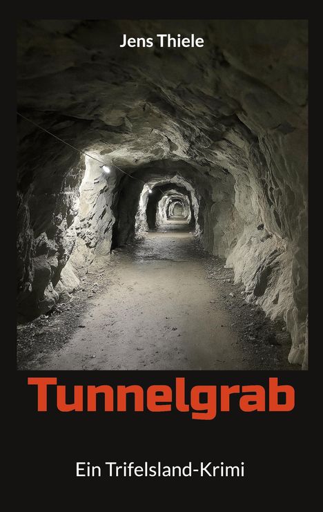 "Jens Thiele, Tunnelgrab, Ein Trifelsland-Krimi." Ein beleuchteter, felsiger Tunnel erstreckt sich in die Ferne.