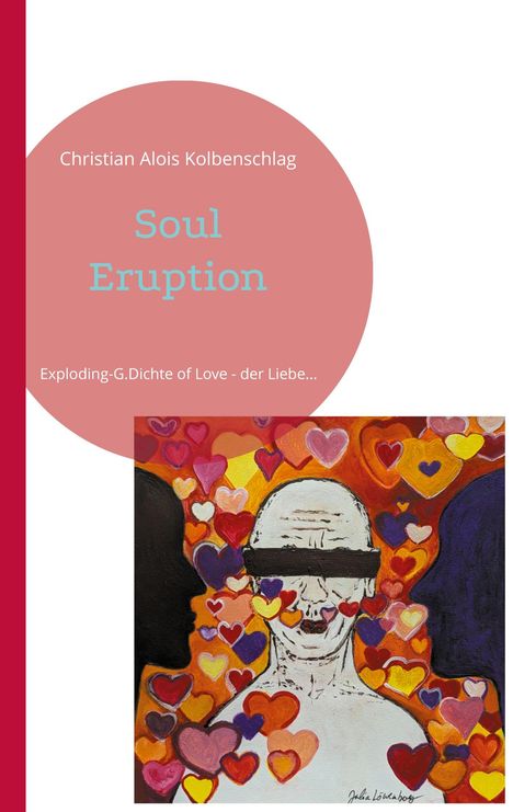 Titel: "Soul Eruption" von Christian Alois Kolbenschlag. Illustration: Gesichter und bunte Herzen.