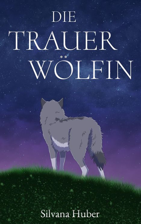 "Die Trauerwölfin" von Silvana Huber. Eine Illustration zeigt einen Wolf vor einem sternenklaren Himmel.