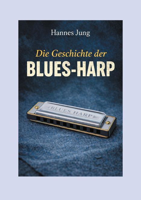 Text: "Hannes Jung - Die Geschichte der BLUES-HARP." Eine Mundharmonika auf blauem Stoff.