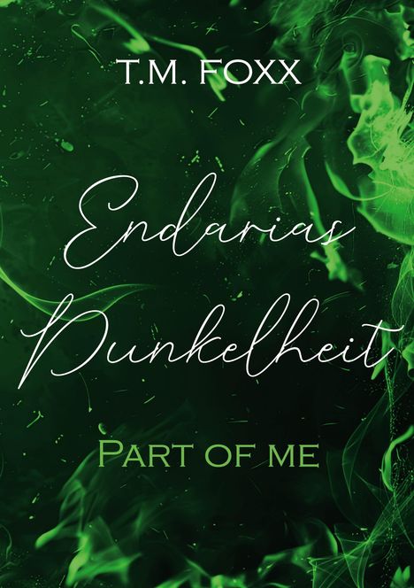 Text: "T.M. Foxx", "Endarias Dunkelheit", "Part of me". Grüner Hintergrund mit neblig-elektrischen Mustern.
