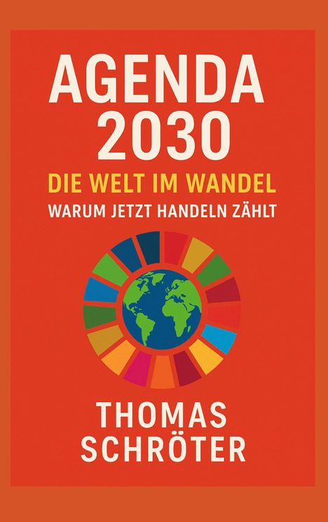 "AGENDA 2030: DIE WELT IM WANDEL. WARUM JETZT HANDELN ZÄHLT. THOMAS SCHRÖTER." Logo einer Weltkugel umgeben von bunten Segmenten.