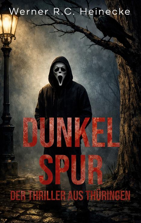 Texte: "Werner R.C. Heinecke", "DUNKEL SPUR", "DER THRILLER AUS THÜRINGEN". Mann mit Maske, Laterne, Baum, Rabe.