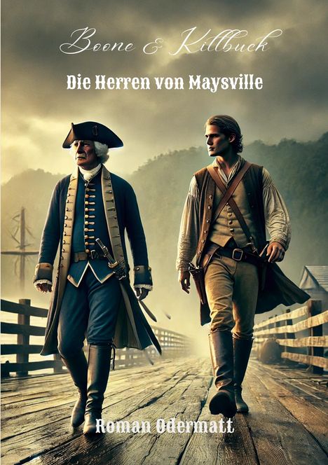 Text: „Boone & Killbuck. Die Herren von Maysville. Roman Odermatt.“ Zwei Männer in historischer Kleidung auf Holzbrücke.