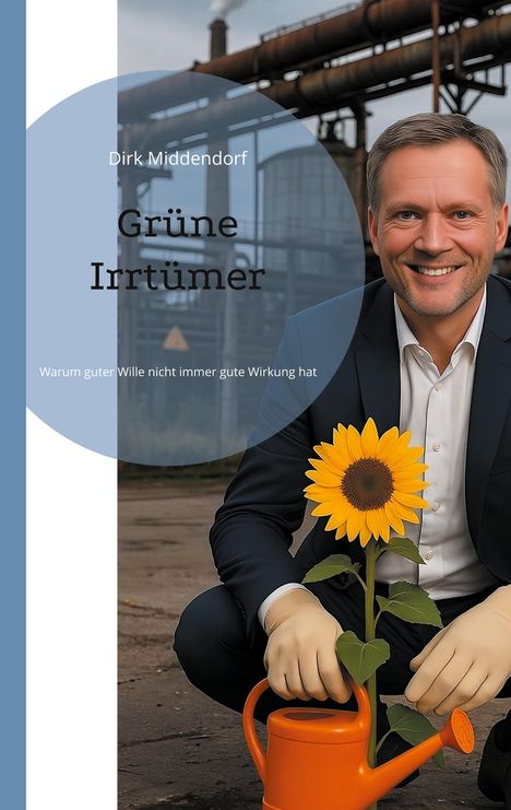 "Grüne Irrtümer" von Dirk Middendorf. Ein Mann in Anzug, Gummihandschuhen, hält eine Sonnenblume und Gießkanne.