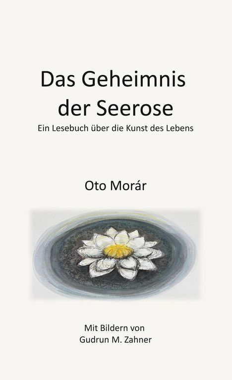 „Das Geheimnis der Seerose“, ein Lesebuch von Oto Morár. Illustration einer Seerose. Bilder von Gudrun M. Zahner.