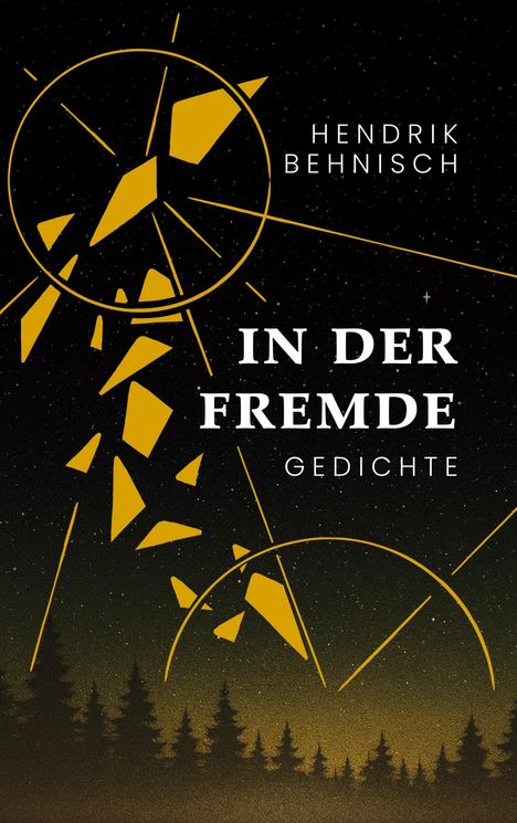 Text: "Hendrik Behnisch, IN DER FREMDE, Gedichte." Illustration: Gelbe geometrische Formen, Tannenbäume und Sternenhimmel.