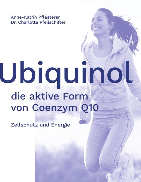 Anne-Katrin Pflästerer: Ubiquinol: die aktive Form von Coenzym Q10, Buch