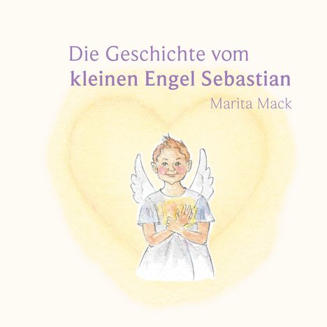 Text: "Die Geschichte vom kleinen Engel Sebastian" und "Marita Mack". Illustration: Kleiner Engel mit Flügeln vor Herz.
