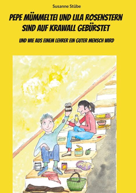 Susanne Stübe: Pepe Mümmeltei und Lila Rosenstern sind auf Krawall gebürstet, Buch