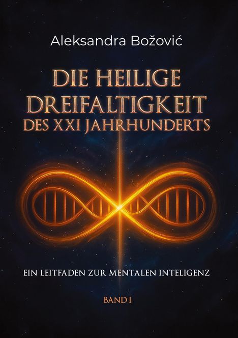 Aleksandra Bozovic: DIE HEILIGE DREIFALTIGKEIT DES XXI JAHRHUNDERTS - Ein Leitfaden zur mentalen Intelligenz, Buch