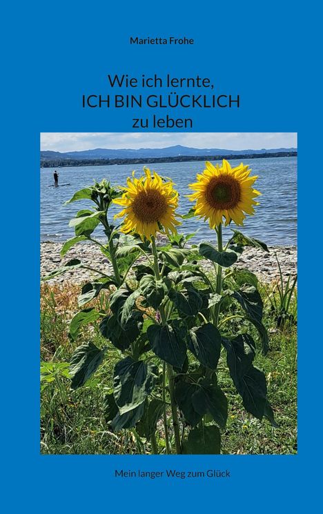 Marietta Frohe: Wie ich lernte, ICH BIN GLÜCKLICH zu leben, Buch