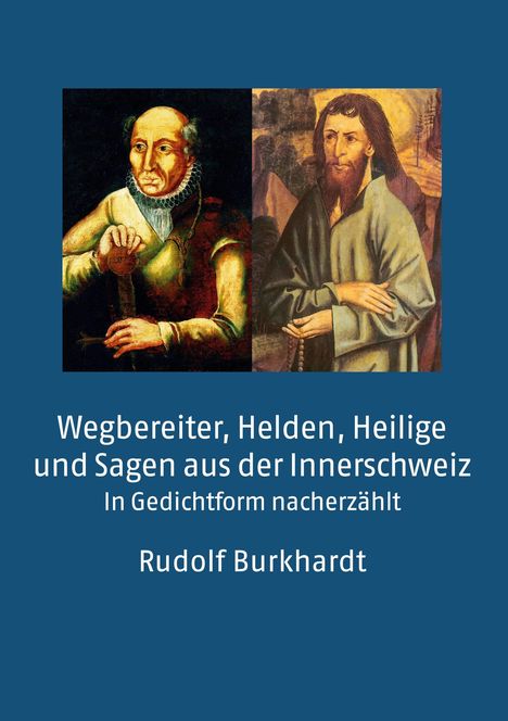 Rudolf Burkhardt: Wegbereiter, Helden, Heilige und Sagen aus der Innerschweiz, Buch