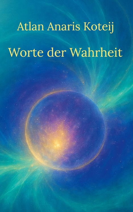 Text: "Atlan Anaris Koteij", "Worte der Wahrheit". Abstrakte Illustration eines leuchtenden, spiralförmigen Kosmos.
