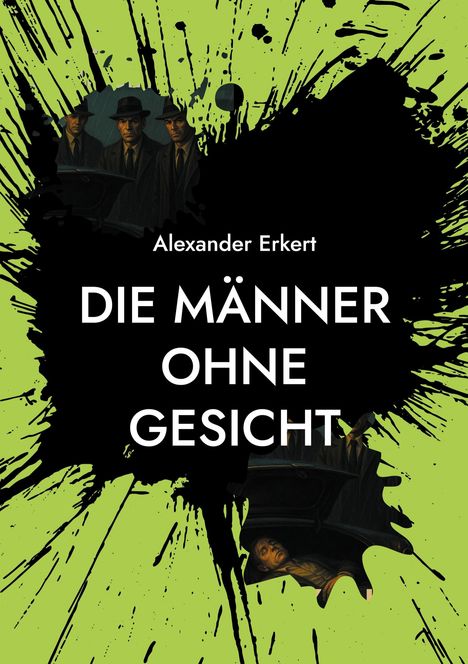Text: "Alexander Erkert. DIE MÄNNER OHNE GESICHT." Illustration: Dunkle Gestalten in Anzügen und Hüten, grüner Hintergrund.