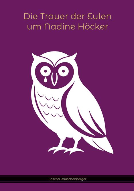 Sascha Rauschenberger: Die Trauer der Eulen um Nadine Höcker, Buch