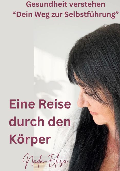 "Gesundheit verstehen 'Dein Weg zur Selbstführung'. Eine Reise durch den Körper. Nada-Elisa." Frau mit schwarzen Haaren.