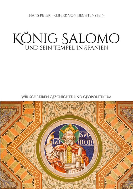 Hans Peter Freiherr von Liechtenstein: König Salomo und sein Tempel in Spanien, Buch