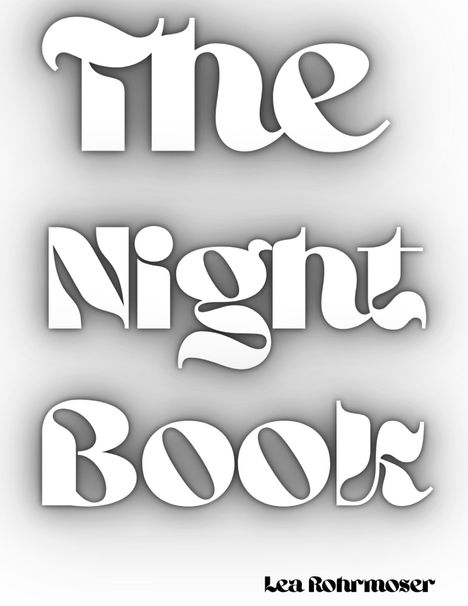 "The Night Book" in geschwungener Schrift, darunter kleiner "Lea Rohrmoser". Schwarzer Text auf weißem Hintergrund.