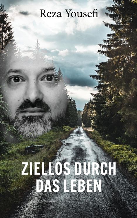 „Reza Yousefi“ oben, „Ziellos durch das Leben“ unten. Schwarz-weißes Gesicht auf Waldweg mit dunklen Wolken.
