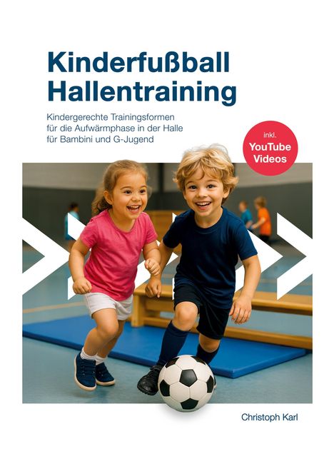 Titel “Kinderfußball Hallentraining”, Aufwärmphasen; zwei fröhliche Kinder mit einem Fußball, Blaseninfo: YouTube Videos.