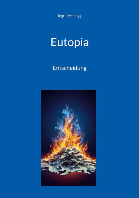 Text: "Ingrid Manogg, Eutopia, Entscheidung." Illustration: Ein brennender Papierstapel mit blauen und orangefarbenen Flammen.