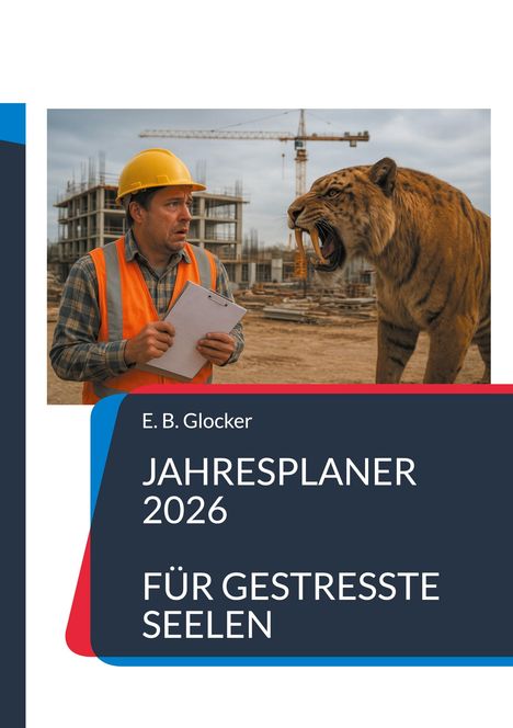 Text: "E. B. Glocker JAHRESPLANER 2026 FÜR GESTRESSTE SEELEN". Ein Mann mit Helm schaut erschrocken einen fauchenden Tiger an.