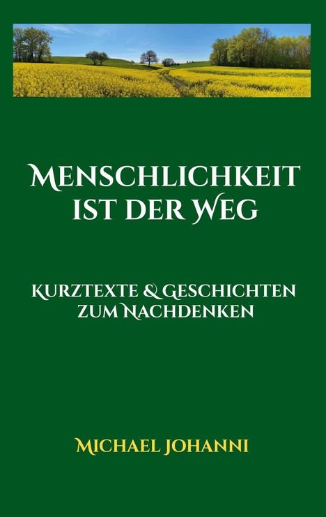 „Menschlichkeit ist der Weg“. Kurztexte & Geschichten zum Nachdenken. Michael Johanni. Elegante Schrift auf hellem Hintergrund.
