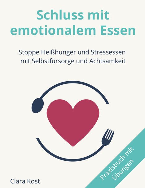 „Schluss mit emotionalem Essen“ ist der Titel eines Praxisbuchs. Ein Herz mit Bestecksymbol darunter. Autor: Clara Kost.