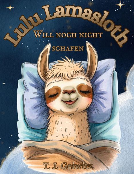 "Lulu Lamasloth will noch nicht schlafen" und "T. J. Geiwitz". Illustration eines lächelnden Lamas in einem Bett.
