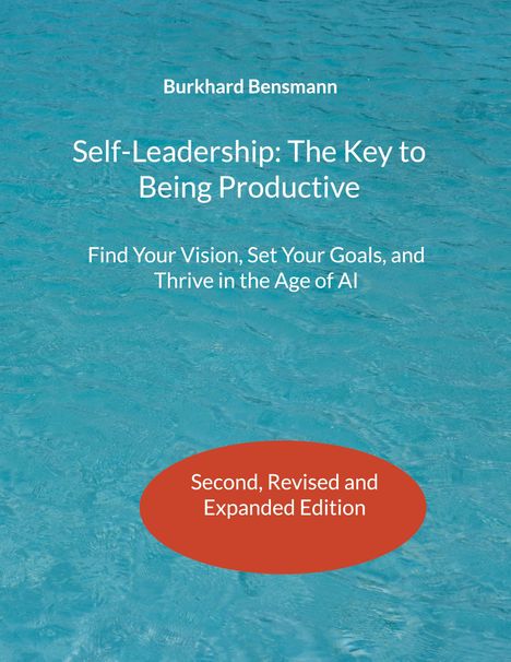 Text: "Burkhard Bensmann, Self-Leadership: The Key to Being Productive, Find Your Vision, Set Your Goals, and Thrive in the Age of AI, Second, Revised and Expanded Edition." Hintergrund: Blaues Wasser.