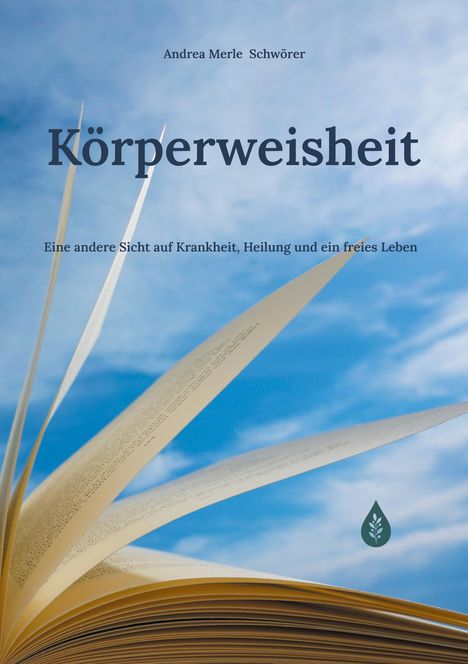 Buchtitel "Körperweisheit" von Andrea Merle Schwörer, Untertitel über Krankheit, Heilung, freies Leben; Seiten und Himmel.