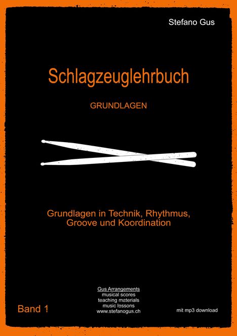 "Schlagzeuglehrbuch: Grundlagen in Technik, Rhythmus, Groove und Koordination. Band 1 von Stefano Gus."
