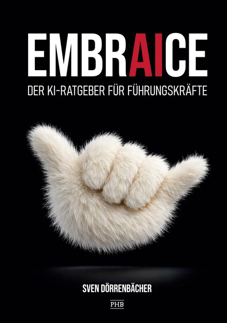 "EMBRAICE - DER KI-RATGEBER FÜR FÜHRUNGSKRÄFTE" von SVEN DÖRRENBÄCHER. Eine pelzige Hand zeigt das "Shaka"-Zeichen.
