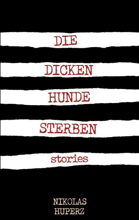 Der Text sagt: "DIE DICKEN HUNDE STERBEN stories." Schwarze und weiße Streifen dominieren als Hintergrund.