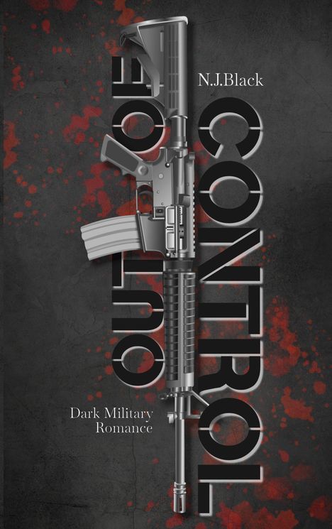 „CONTROL“ in großen Buchstaben, „N.J. Black“ oben, „Dark Military Romance“ unten, mit Gewehr auf dunklem Hintergrund.